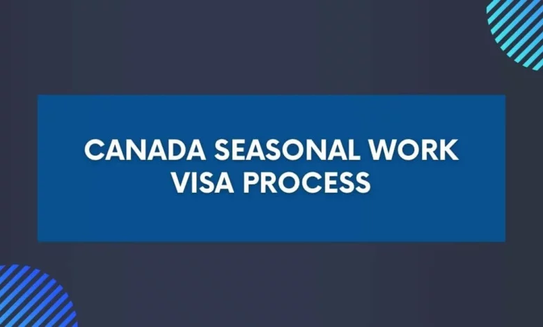 Canada Seasonal Work Visa Process