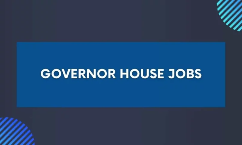 Governor House Jobs