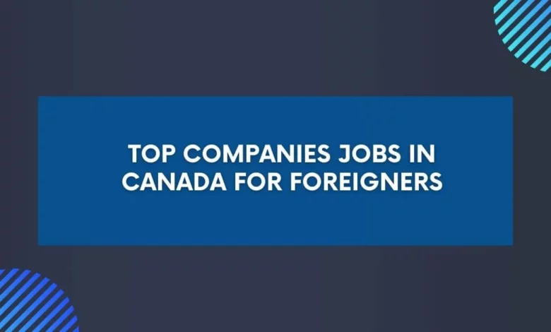 Top Companies Jobs in Canada for Foreigners