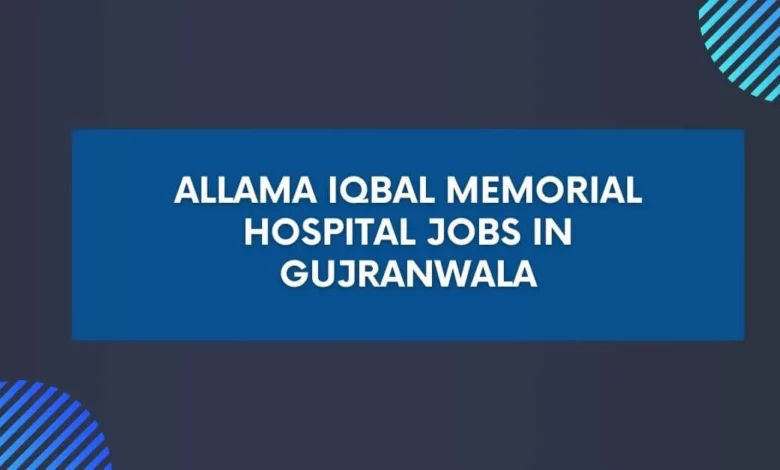 Allama Iqbal Memorial Hospital Jobs in Gujranwala