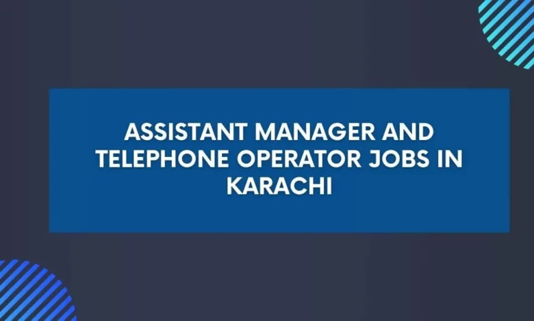 Assistant Manager and Telephone Operator Jobs in Karachi