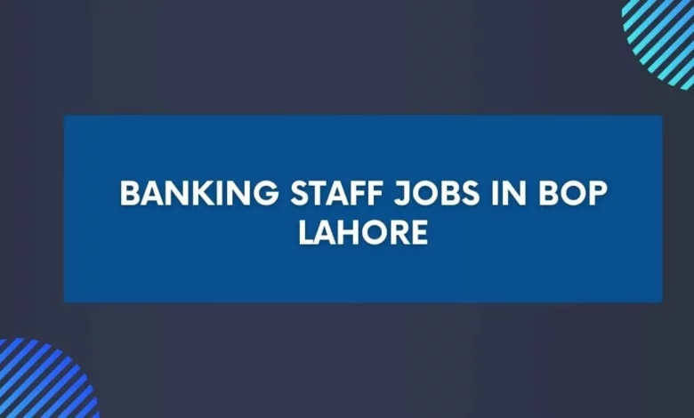 Banking Staff Jobs in BOP Lahore