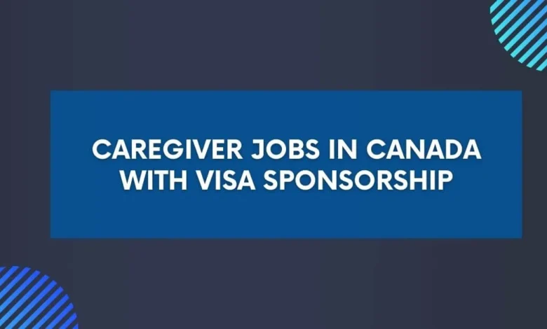 Caregiver Jobs in Canada with Visa Sponsorship