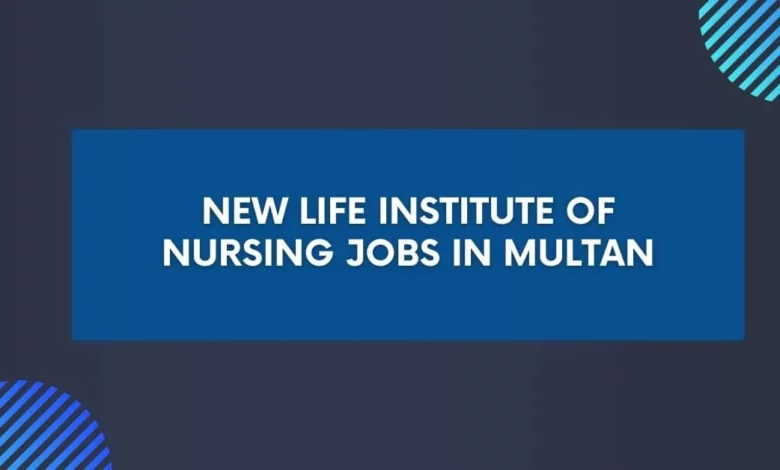 New Life Institute of Nursing Jobs in Multan