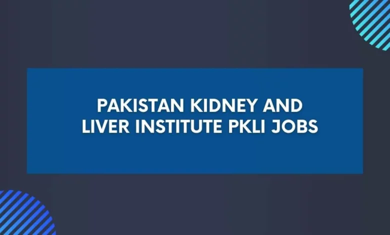 Pakistan Kidney and Liver Institute PKLI Jobs
