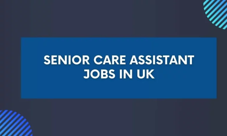 Senior Care Assistant Jobs in UK