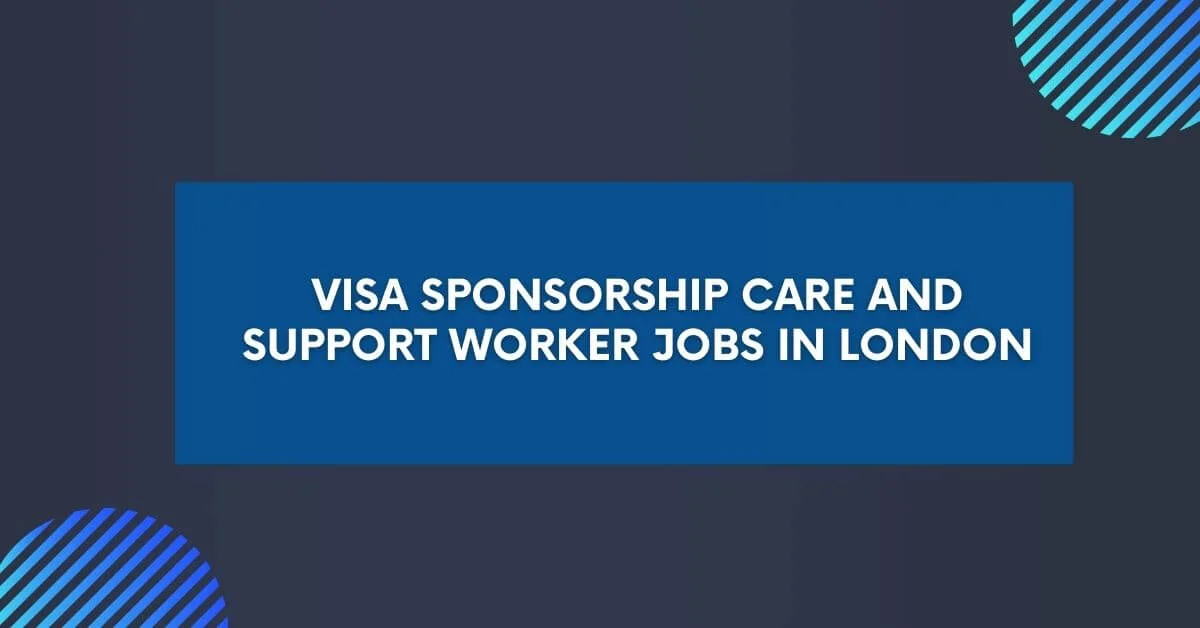 Visa Sponsorship Care And Support Worker Jobs In London 2024   Visa Sponsorship Care And Support Worker Jobs In London.webp