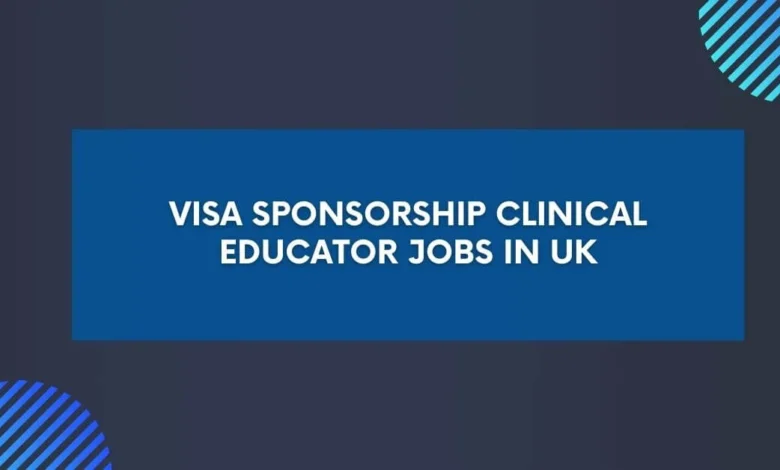 Visa Sponsorship Clinical Educator Jobs in UK