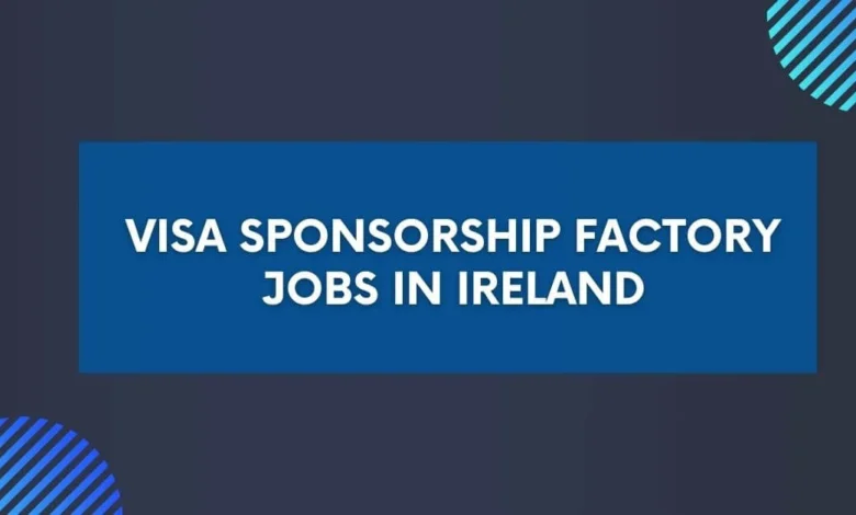 Visa Sponsorship Factory Jobs in Ireland