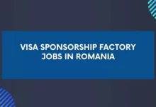 Visa Sponsorship Factory Jobs in Romania