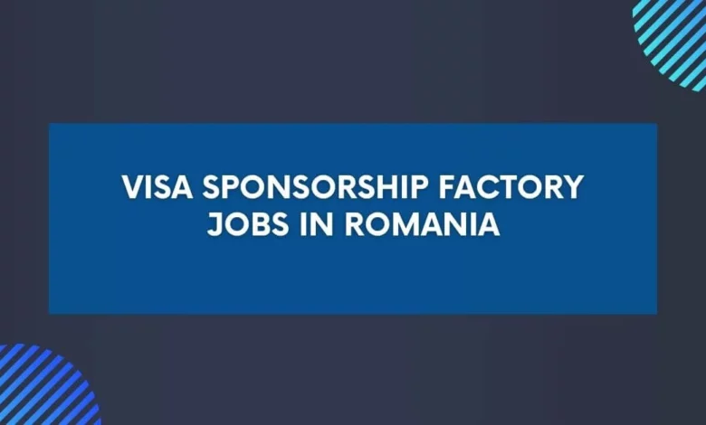 Visa Sponsorship Factory Jobs in Romania