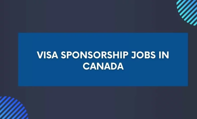 Visa Sponsorship Jobs In Canada 2024 Apply Now   Visa Sponsorship Jobs In Canada 780x470.webp