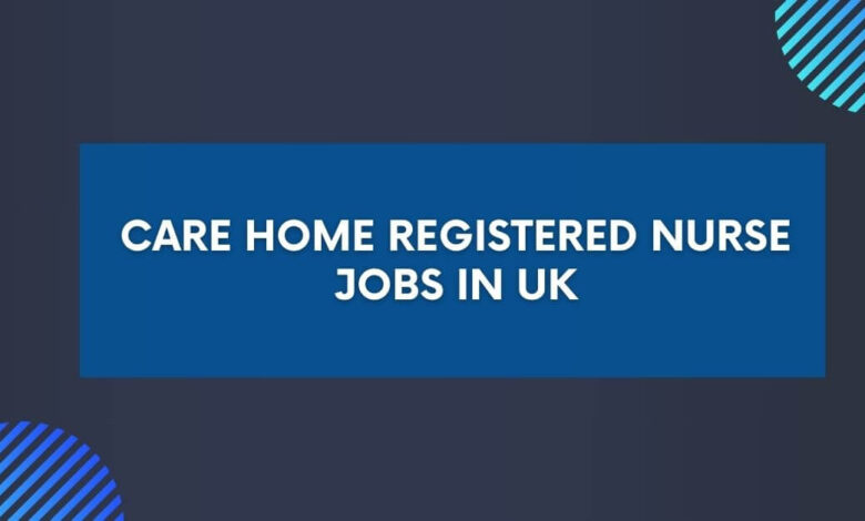 Care Home Registered Nurse Jobs in UK