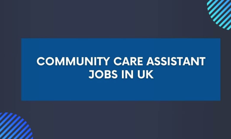 Community Care Assistant Jobs in UK