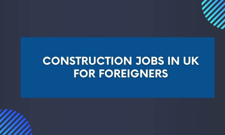 Construction Jobs in UK for Foreigners