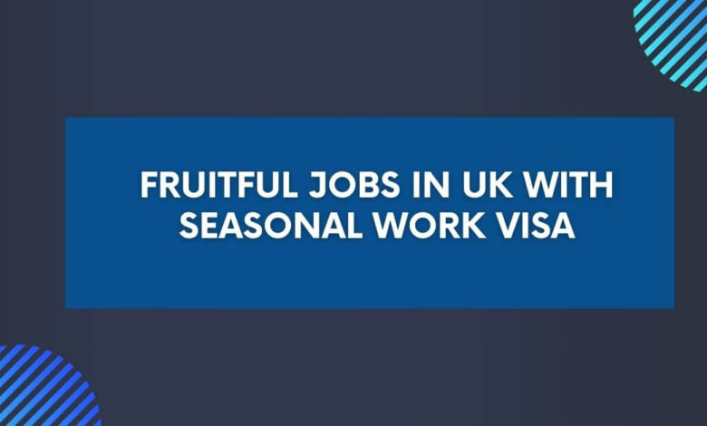 Fruitful Jobs in UK With Seasonal Work Visa