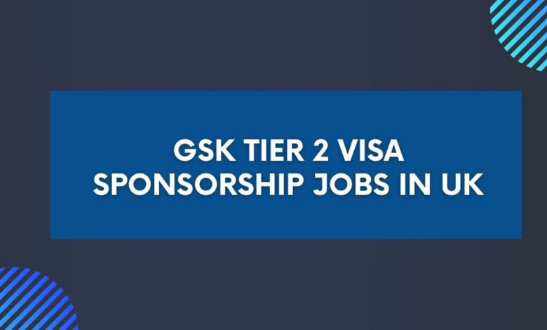 GSK Tier 2 Visa Sponsorship Jobs in UK