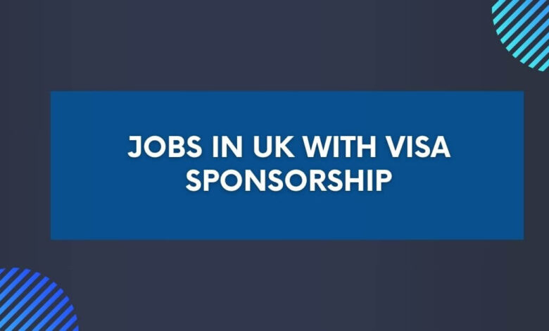 Jobs in UK with Visa Sponsorship