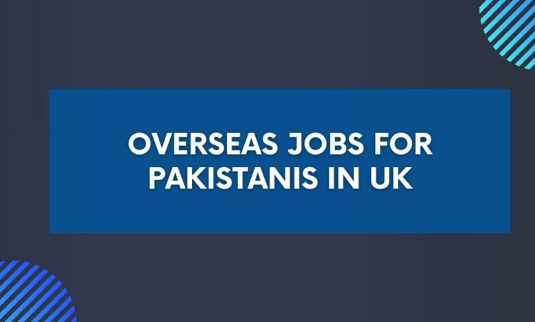 Overseas Jobs for Pakistanis in UK