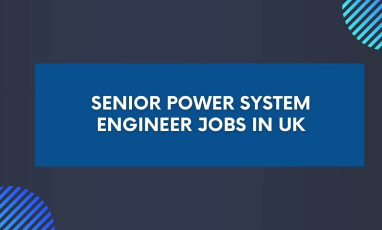 Senior Power System Engineer Jobs in UK