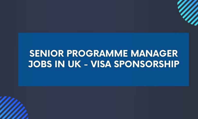  Senior Programme Manager Jobs In UK 2024 Visa Sponsorship