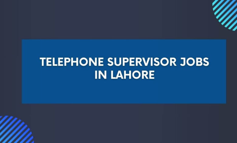 Telephone Supervisor Jobs in Lahore