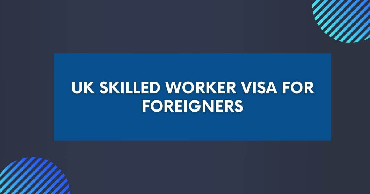 UK Skilled Worker Visa for Foreigners 2024 - Check Here