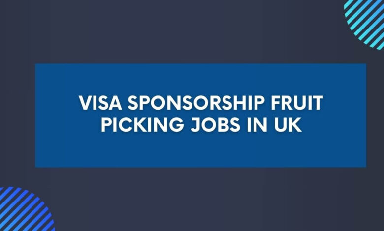 Visa Sponsorship Fruit Picking Jobs in UK