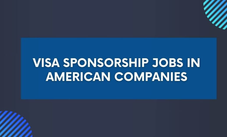Visa Sponsorship Jobs in American Companies