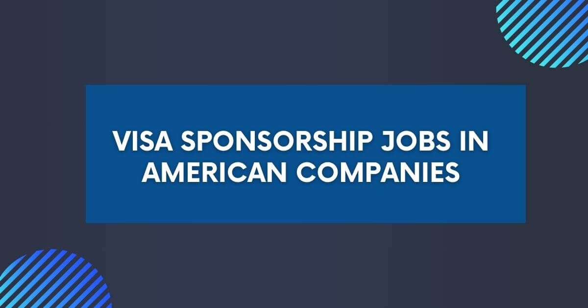 Visa Sponsorship Jobs in American Companies 2024 Apply Now