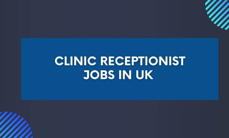 Clinic Receptionist Jobs in UK