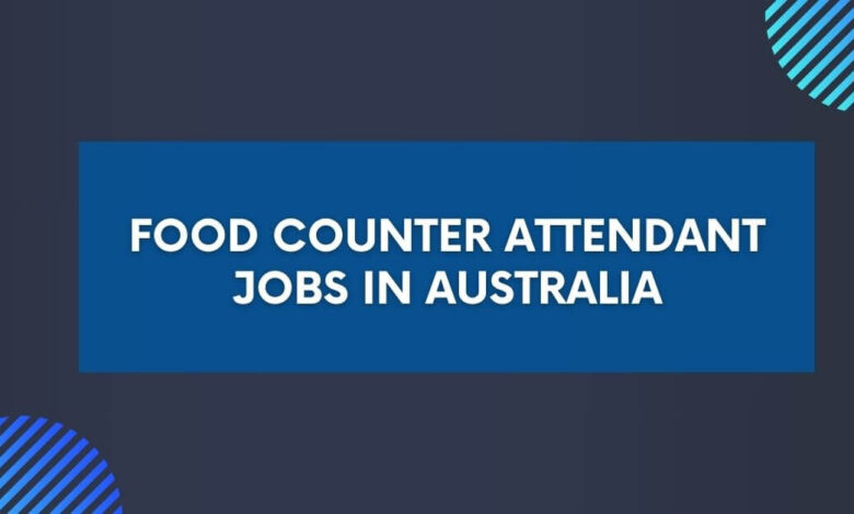 Food Counter Attendant Jobs in Australia