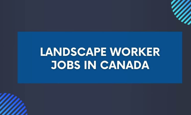 Landscape Worker Jobs in Canada