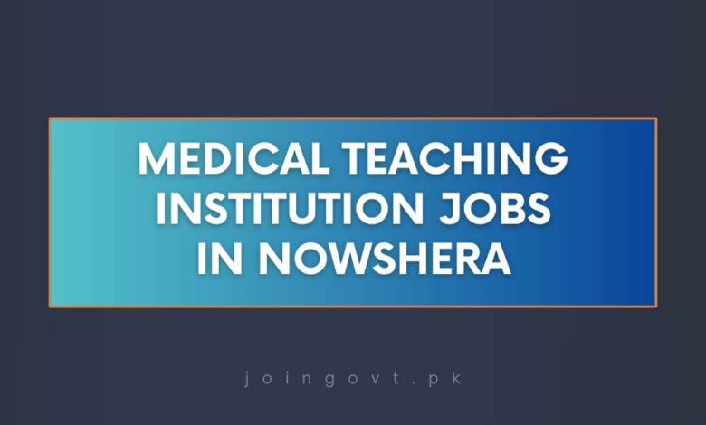 Medical Teaching Institution Jobs in Nowshera