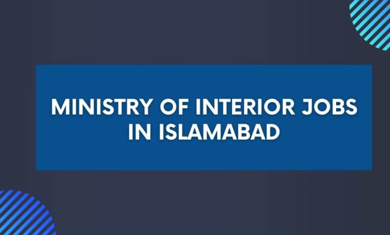 Ministry of Interior Jobs in Islamabad