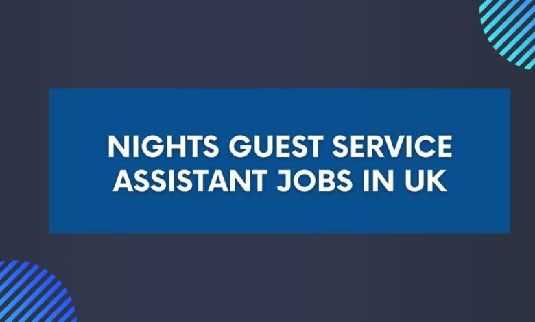 Nights Guest Service Assistant Jobs in UK