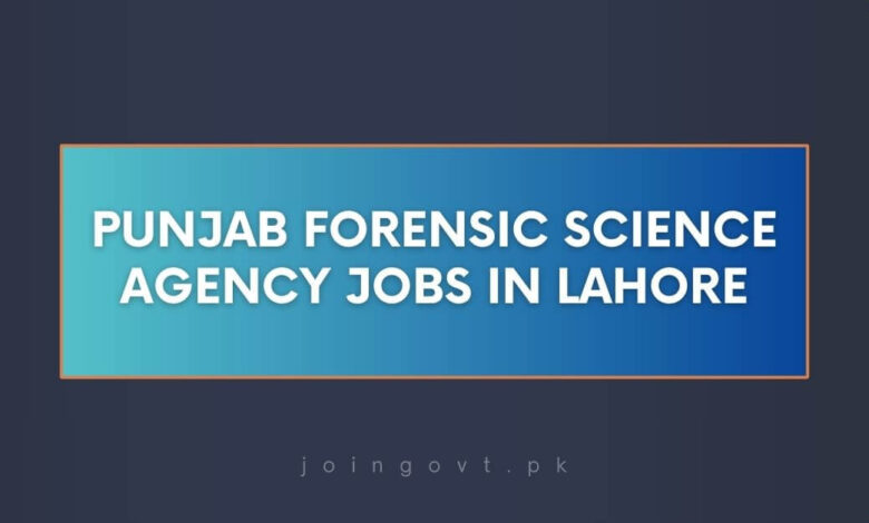 Punjab Forensic Science Agency Jobs in Lahore