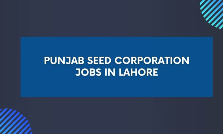 Punjab Seed Corporation Jobs in Lahore