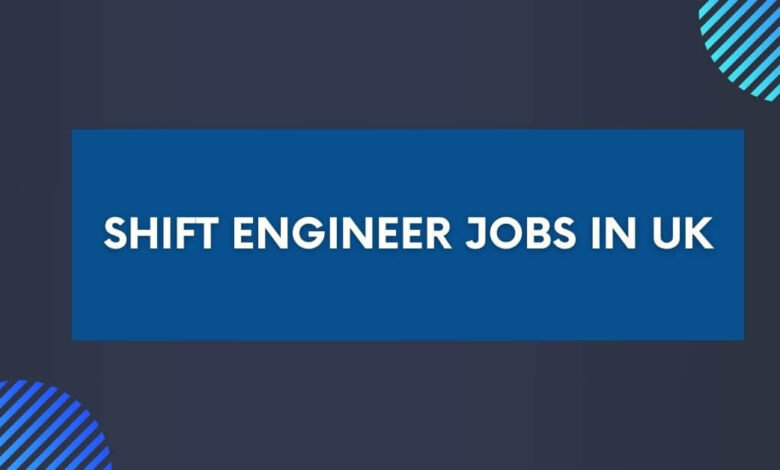 Shift Engineer Jobs in UK
