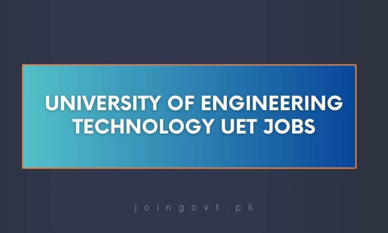 University of Engineering Technology UET Jobs