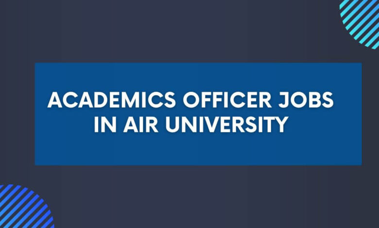 Academics Officer Jobs in Air University