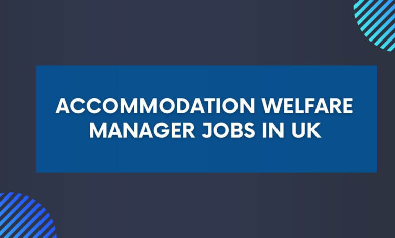 Accommodation Welfare Manager Jobs in UK