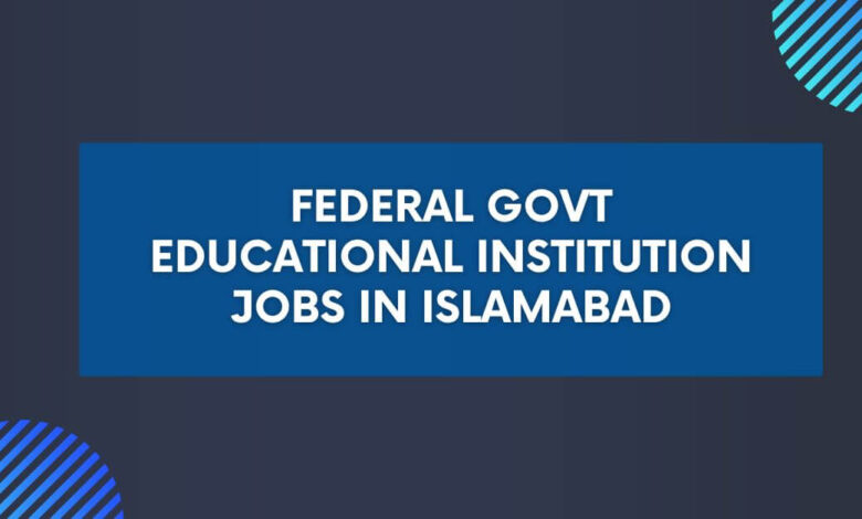 Federal Govt Educational Institution Jobs in Islamabad