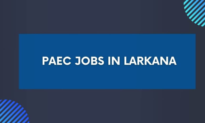 PAEC Jobs in Larkana