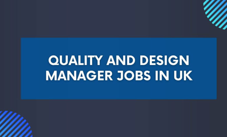 Quality and Design Manager Jobs in UK