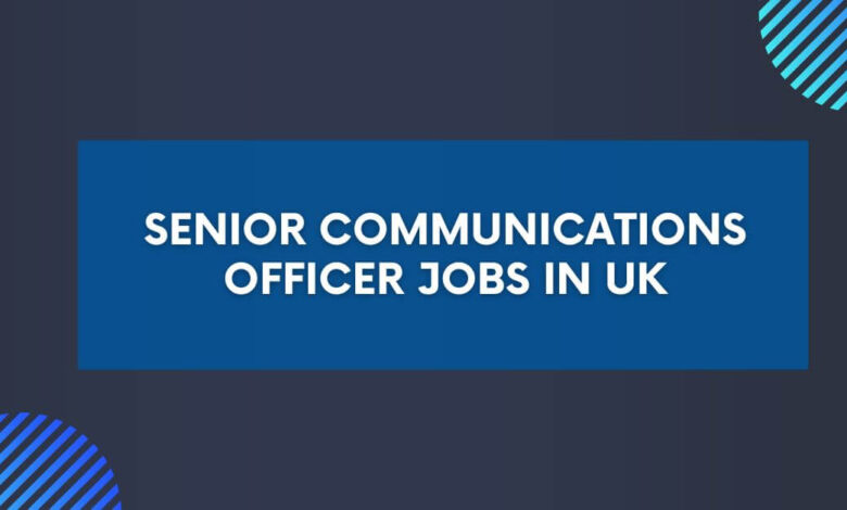 Senior Communications Officer Jobs in UK