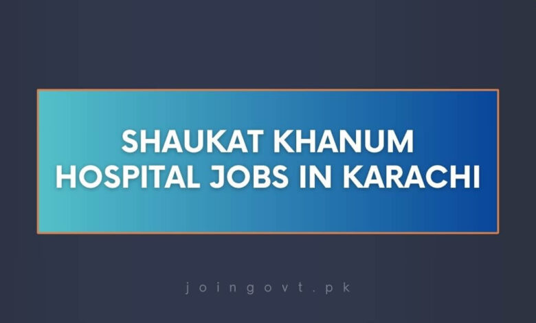 Shaukat Khanum Hospital Jobs in Karachi