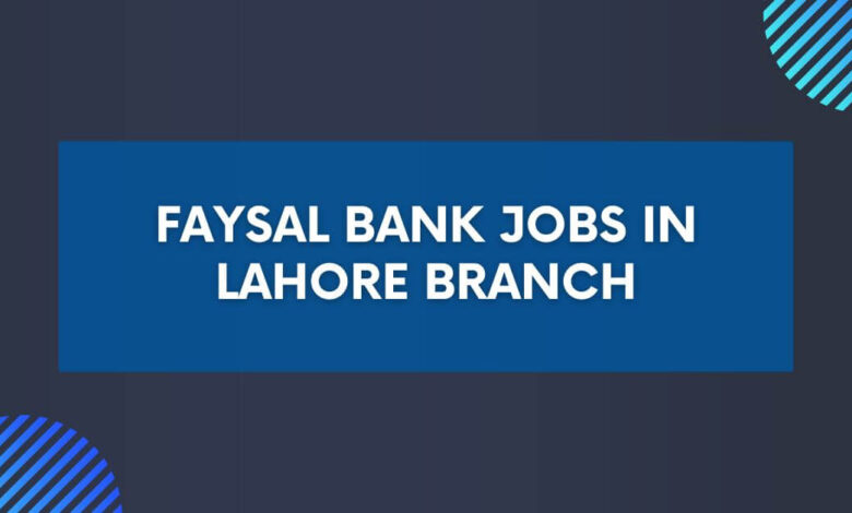 Faysal Bank Jobs in Lahore Branch