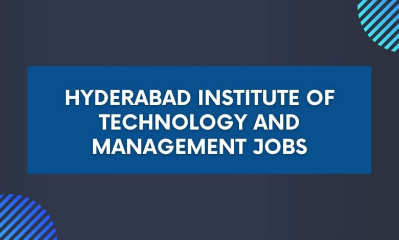 Hyderabad Institute of Technology and Management Jobs