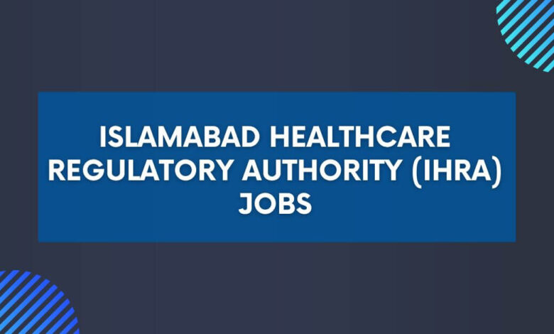 Islamabad Healthcare Regulatory Authority (IHRA) Jobs